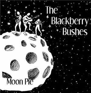 The Blackberry Bushes - Moon Pie