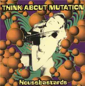 Think About Mutation - Housebastards