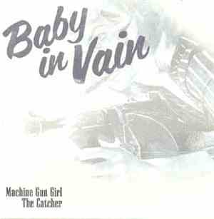 Baby In Vain - Machine Gun Girl / The Catcher