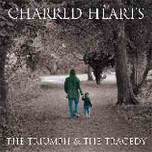 Charred Hearts - The Triumph And The Tragedy