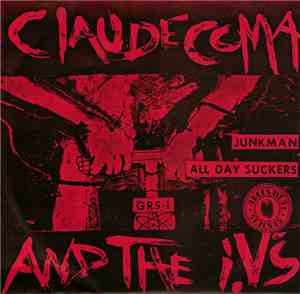 Claude Coma & The I.V.'s - Junkman / All Day Suckers