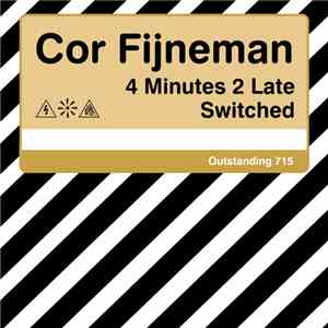 Cor Fijneman - 4 Minutes 2 Late / Switched