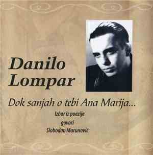 Danilo Lompar , Govori Slobodan Marunović - Dok Sanjah O Tebi Ana Marija... ...