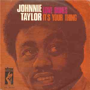 Johnnie Taylor - Love Bones / It's Your Thing