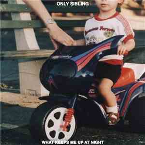 Only Sibling - What Keeps Me Up At Night