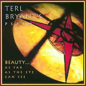Terl Bryant's Psalm - Beauty … As Far As The Eye Can See