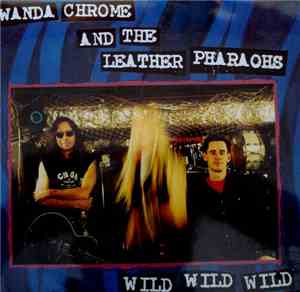 Wanda Chrome And The Leather Pharaohs - Wild Wild Wild