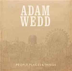 Adam Wedd - People, Places & Things