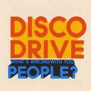Disco Drive - What's Wrong With You, People?