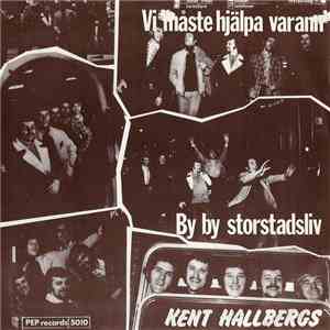 Kent Hallbergs - Vi Måste Hjälpa Varann / By By Storstadsliv