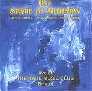 Paul Dunmall, Paul Rogers, Philip Gibbs - The State Of Moksha Live
