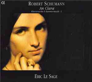 Robert Schumann - Eric Le Sage - An Clara (Klavierwerke & Kammermusik - I)