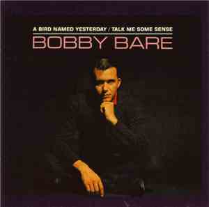 Bobby Bare - A Bird Named Yesterday/Talk Me Some Sense