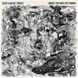 Eggs Laid By Tigers - Under The Mile Off Moon