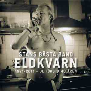 Eldkvarn - Stans Bästa Band 1971-2011 - De Första 40 Åren