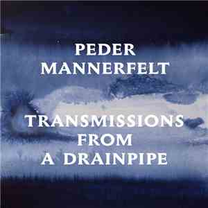 Peder Mannerfelt - Transmissions From A Drainpipe