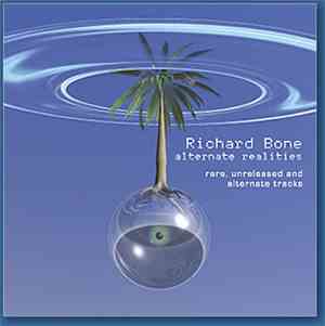 Richard Bone - Alternate Realities (Rare, Unreleased And Alternate Tracks)