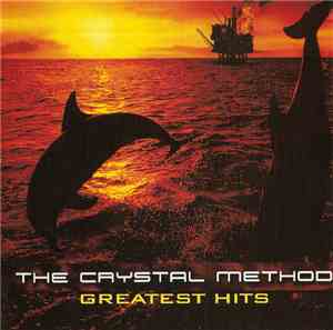 The Crystal Method - Greatest Hits