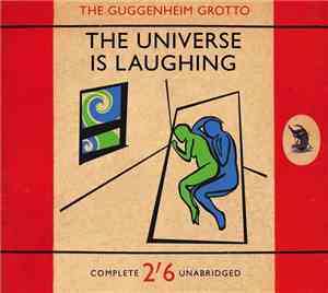 The Guggenheim Grotto - The Universe Is Laughing