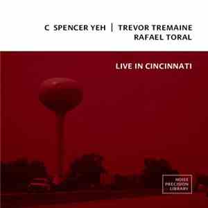 C Spencer Yeh | Trevor Tremaine | Rafael Toral - Live In Cincinnati