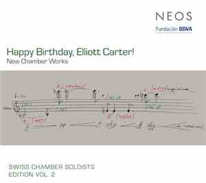 Elliott Carter - Swiss Chamber Soloists - Happy Birthday, Elliott Carter! - ...