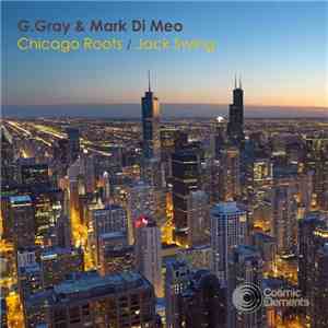 G.Gray & Mark Di Meo - Chicago Roots / Jack Swing