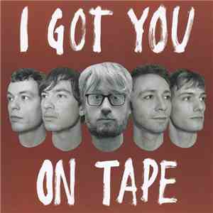 I Got You On Tape - I Got You On Tape