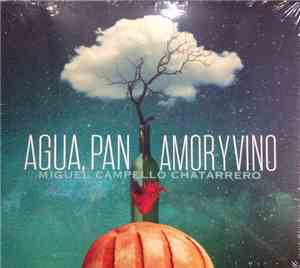 Miguel Campello Chatarrero - Agua, Pan, Amor Y Vino
