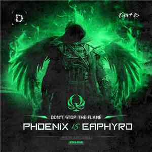 PhoeniX  is Eaphyro - Don't Stop The Flame (Part B)