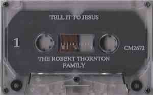 The Robert Thornton Family - Tell It To Jesus