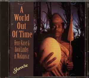 Various / Henry Kaiser & David Lindley - A World Out Of Time, Henry Kaiser  ...