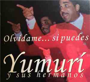 Yumurí Y Sus Hermanos - Olvidame... Si Puedes