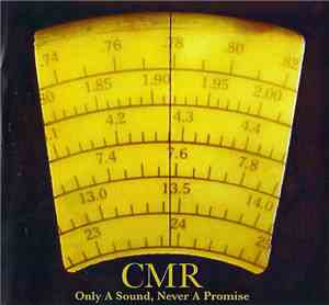 CMR  - Only A Sound, Never A Promise