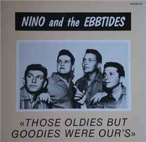 Nino & The Ebb Tides - Those Oldies But Goodies Were Our's