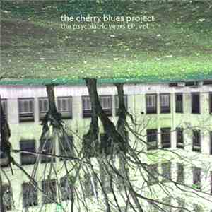 The Cherry Blues Project - The Psychiatric Years EP Vol. 1