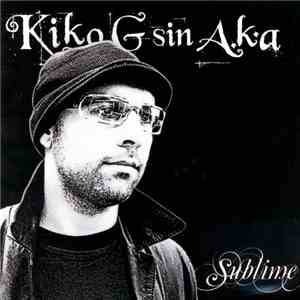 Kiko G Sin A.K.A. - Sublime