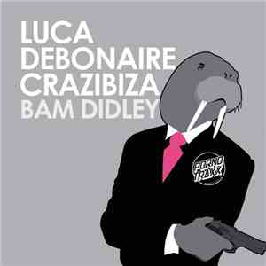 Luca Debonaire & Crazibiza - Bam Didley