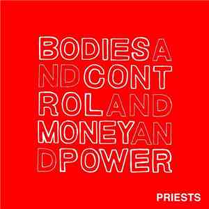 Priests  - Bodies And Control And Money And Power