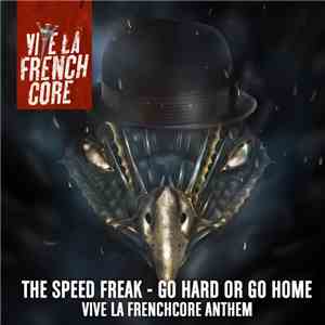 The Speed Freak - Go Hard Or Go Home (Vive La Frenchcore Anthem)