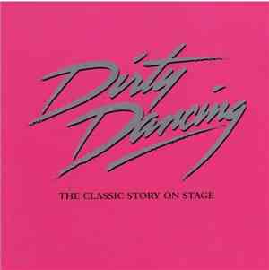 Various - Dirty Dancing. The Classic Story On Stage