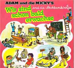 Adam Und Die Micky's Und Die Nachbarskinner - Wir Sind Schon Bald Erwachse