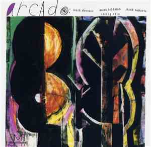 Arcado : Mark Dresser, Mark Feldman, Hank Roberts - Arcado