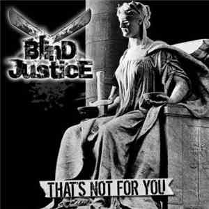 Blind Justice  - That's Not For You