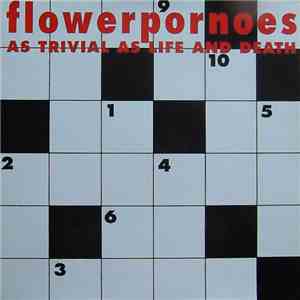 Flowerpornoes - As Trivial As Life And Death