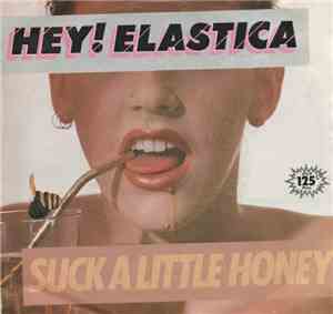 Hey! Elastica - Suck A Little Honey
