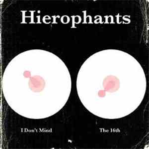 Hierophants - I Don't Mind/The 16th