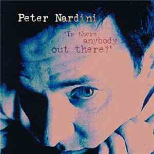 Peter Nardini  - Is There Anybody Out There?