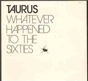 Taurus  - Whatever Happened To The Sixties