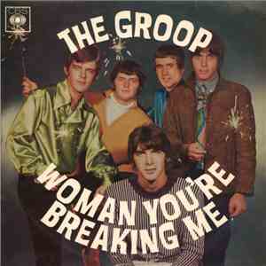 The Groop  - Woman You're Breaking Me