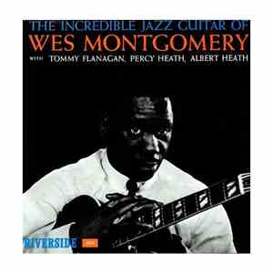 Wes Montgomery - The Incredible Jazz Guitar Of Wes Montgomery